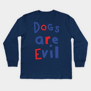 Dogs Are Evil Funny Quote Kids Long Sleeve T-Shirt